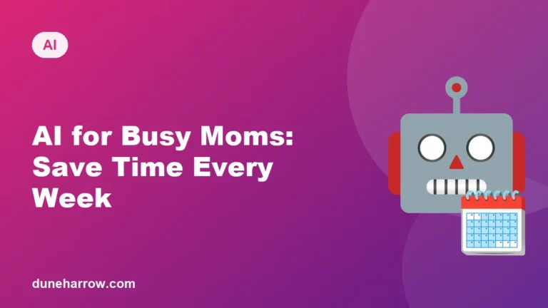 AI for Busy Moms: Smart Ways to Save Time Every Week