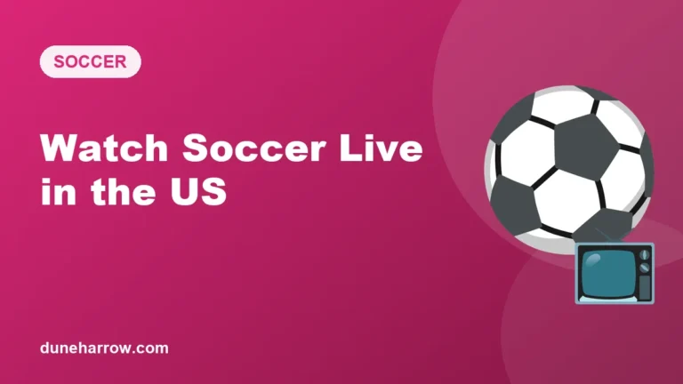 How to Watch Soccer Live in the US: Apps and Streaming Services